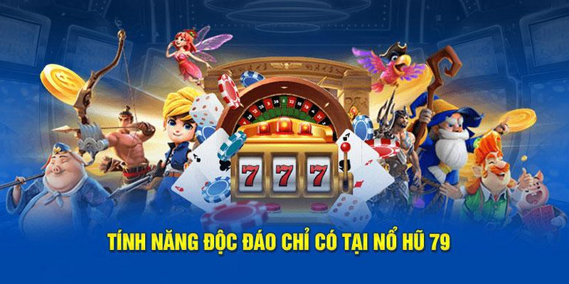 Nổ hũ 79 luôn đứng top tựa game giải trí có sức lôi cuốn trong thời đại