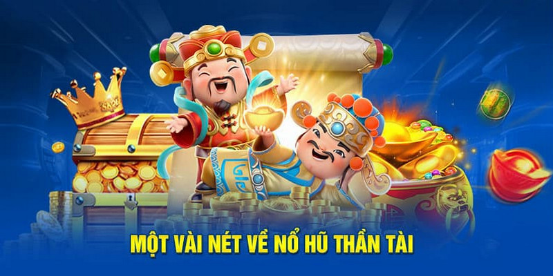 Nổ hũ thần tài đang là tựa game được người chơi đánh giá khá cao trên thị trường trực tuyến