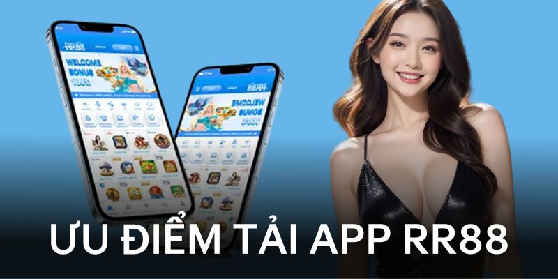 App RR88 sở hữu nhiều ưu điểm vượt trội hơn so với nền tảng web